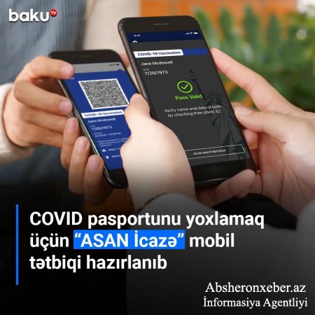 COVID-19 pasportunun yoxlanılması üçün “ASAN İcazə” mobil tətbiqi hazırlanıb.