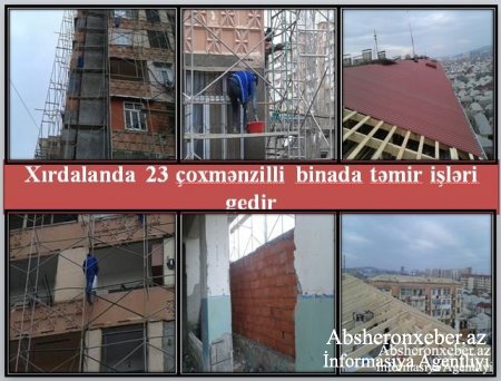 AZTV-Xırdalan şəhərindəki 23 çoxmənzilli binada əsaslı təmir işləri aparılır