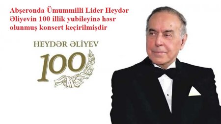 Abşeronda Ümummilli Lider Heydər Əliyevin 100 illik yubileyinə həsr olunmuş konsert keçirilmişdir